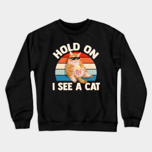 Hold On I See A Cat Crewneck Sweatshirt